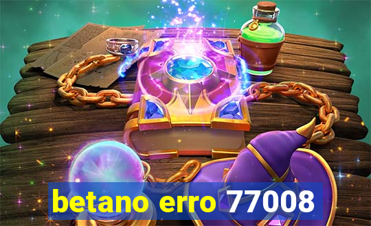 betano erro 77008